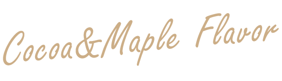 Cocoa&Maple Flavor